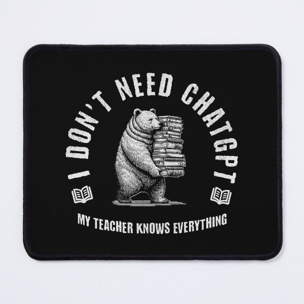 Item preview, I Don't Need ChatGPT My Teacher Knows Everything designed and sold by A.I. Took My Job!.