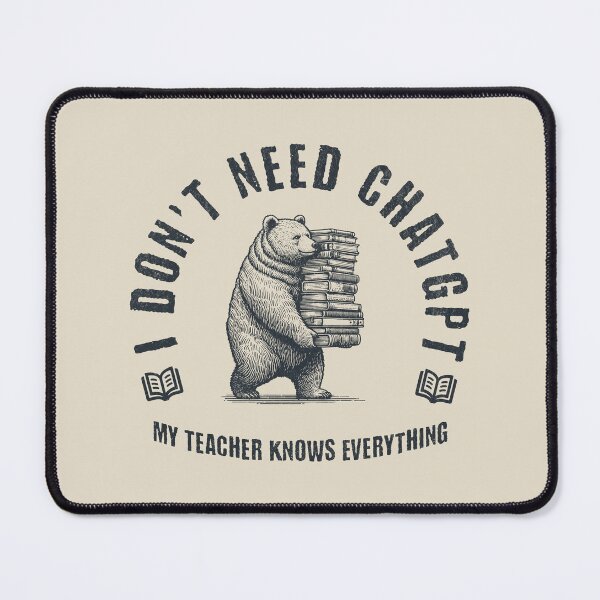 Item preview, I Don't Need ChatGPT My Teacher Knows Everything designed and sold by A.I. Took My Job!.