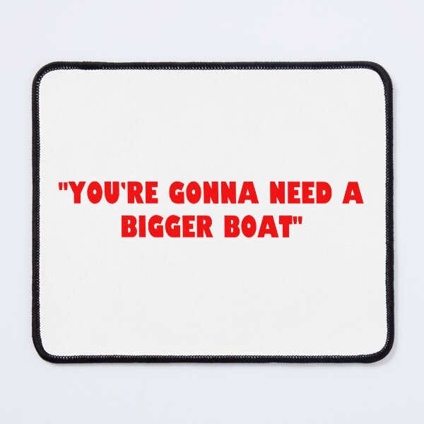 Item preview, You're Gonna Need a Bigger Boat designed and sold by MagicalMystery6.