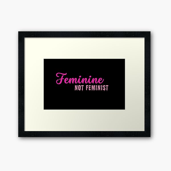 Item preview, Feminine Not Feminist Traditional Woman Anti-Feminist Conservative Girl Pink Typography  designed and sold by Neeshki.