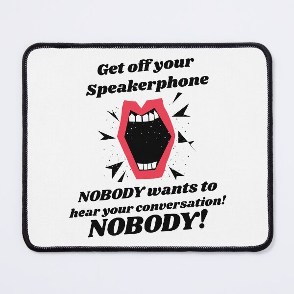 Item preview, Get off your speakerphone. Nobody wants to hear your conversation! Nobody! designed and sold by GuesthozGraphix.