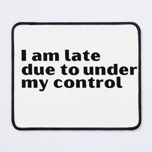 Item preview,  I am late due to factors under my control designed and sold by designemarket.