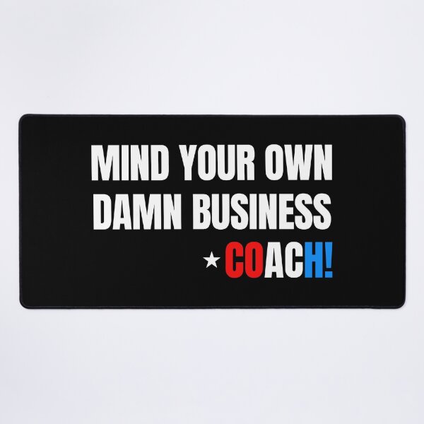 Item preview, Mind Your Own Damn Business - COACH! (on black) designed and sold by Thelittlelord.