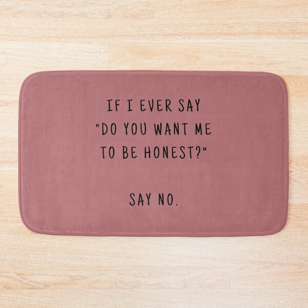 Item preview, IF I EVER SAY DO YOU WANT ME TO BE HONEST SAY NO. (BLACK TEXT) designed and sold by YoungMind95.