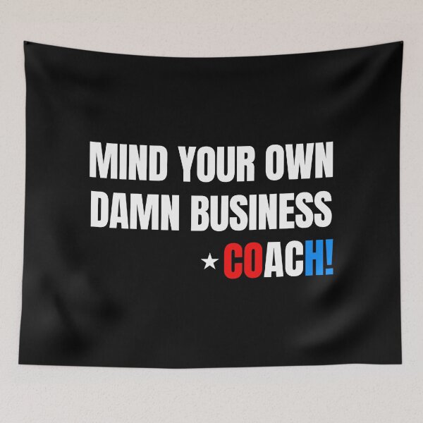 Artikelvorschau, Mind Your Own Damn Business - COACH! (on black) entworfen und verkauft von Thelittlelord.