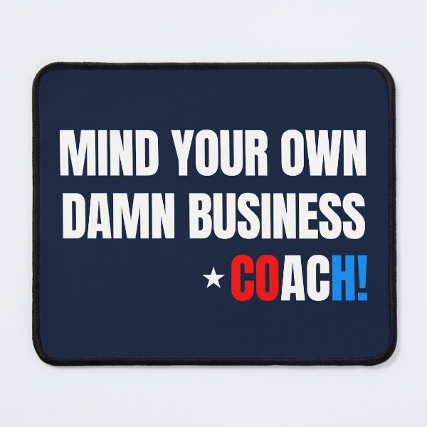 Item preview, Mind Your Own Damn Business - COACH! (on NAVY) designed and sold by Thelittlelord.
