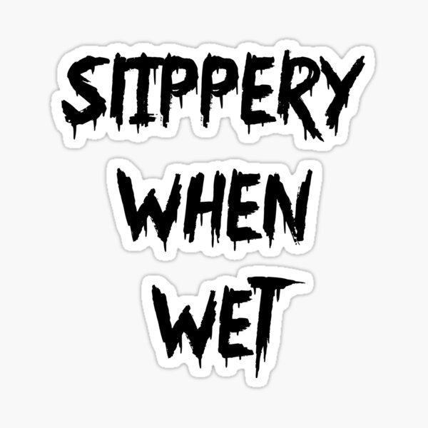 Slippery When Wet Sticker By Zeditious Redbubble