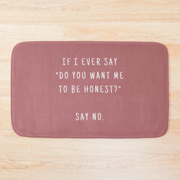Item preview, IF I EVER SAY DO YOU WANT ME TO BE HONEST SAY NO. (WHITE TEXT) designed and sold by YoungMind95.