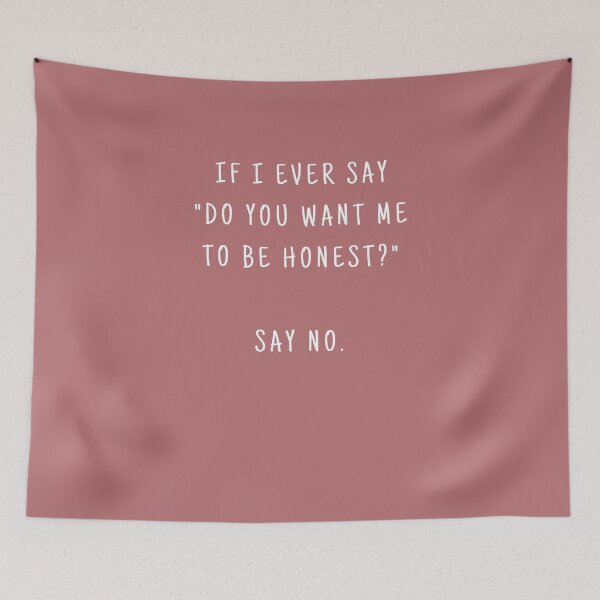 Item preview, IF I EVER SAY DO YOU WANT ME TO BE HONEST SAY NO. (WHITE TEXT) designed and sold by YoungMind95.