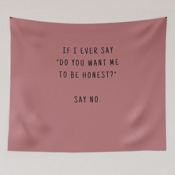 Item preview, IF I EVER SAY DO YOU WANT ME TO BE HONEST SAY NO. (BLACK TEXT) designed and sold by YoungMind95.