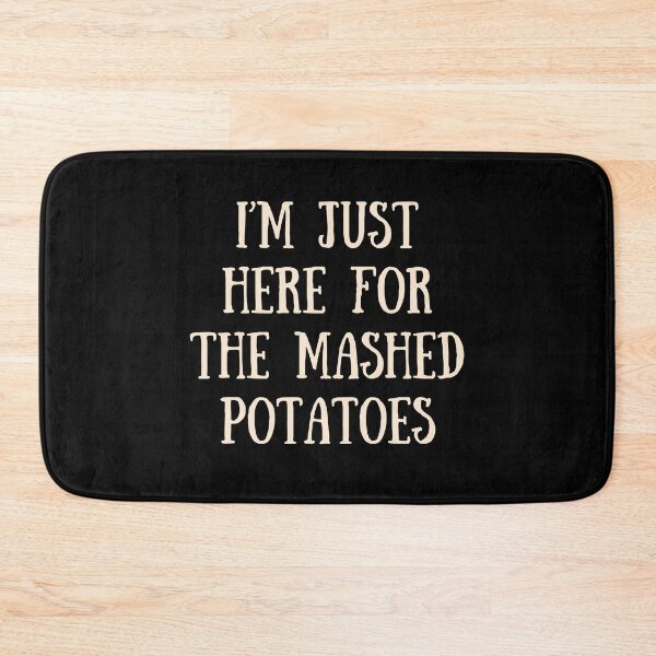 Item preview, I'm Here for the Mashed Potatoes designed and sold by RedPumpFlash.