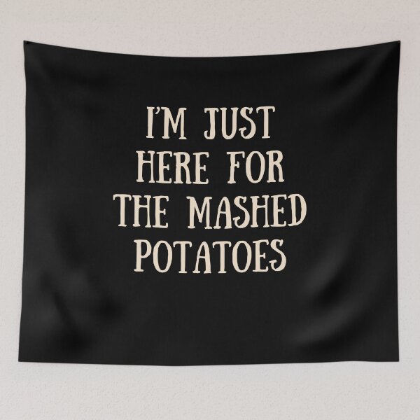 Item preview, I'm Here for the Mashed Potatoes designed and sold by RedPumpFlash.