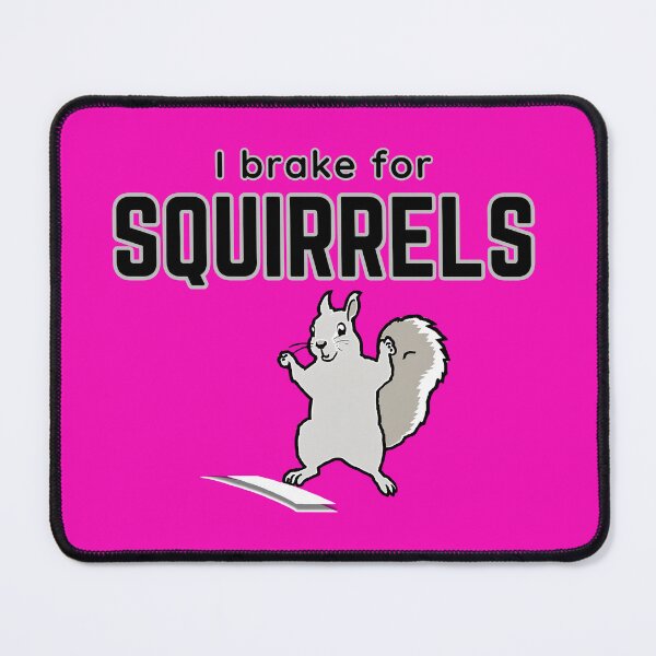 Item preview, I BRAKE FOR SQUIRRELS designed and sold by annmariek2018.