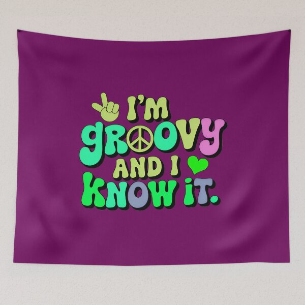 Item preview, I'm Groovy And I Know It Funny Quote designed and sold by TheArtOfPat.
