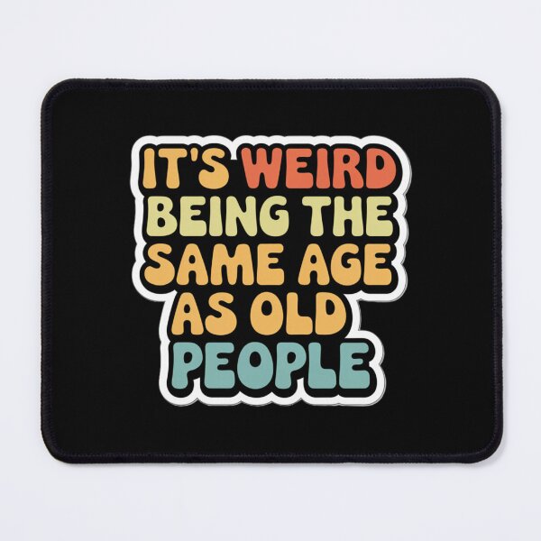 Item preview, It's Weird Being The Same Age As Old People Retro Sarcastic T-Shirt designed and sold by Peter Stawicki.