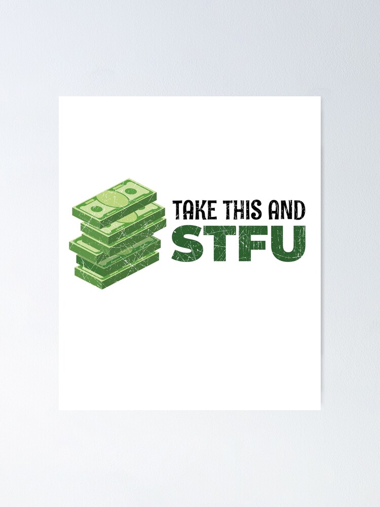 Take This And Stfu Poster By Shirtkings Redbubble