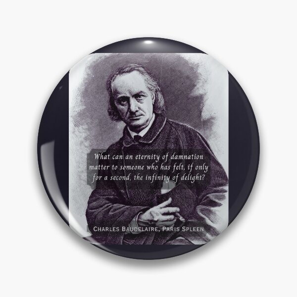 Item preview, Charles Pierre Baudelaire: What can an eternity of damnation matter to someone who has felt, if only for a second, the infinity of delight? designed and sold by artbleed.