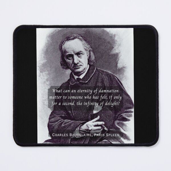 Item preview, Charles Pierre Baudelaire: What can an eternity of damnation matter to someone who has felt, if only for a second, the infinity of delight? designed and sold by artbleed.