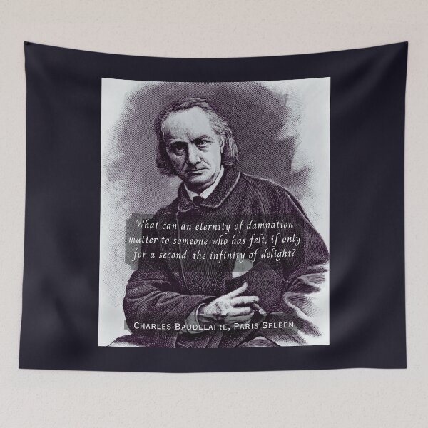 Item preview, Charles Pierre Baudelaire: What can an eternity of damnation matter to someone who has felt, if only for a second, the infinity of delight? designed and sold by artbleed.