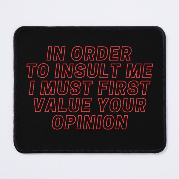 Item preview,  IN ORDER TO INSULT ME I MUST FIRST VALUE YOUR OPINION designed and sold by YoungMind95.