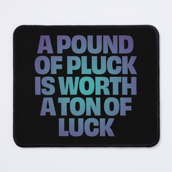 Item preview, A pound of pluck is worth a ton of luck. v.1 designed and sold by x1brett.
