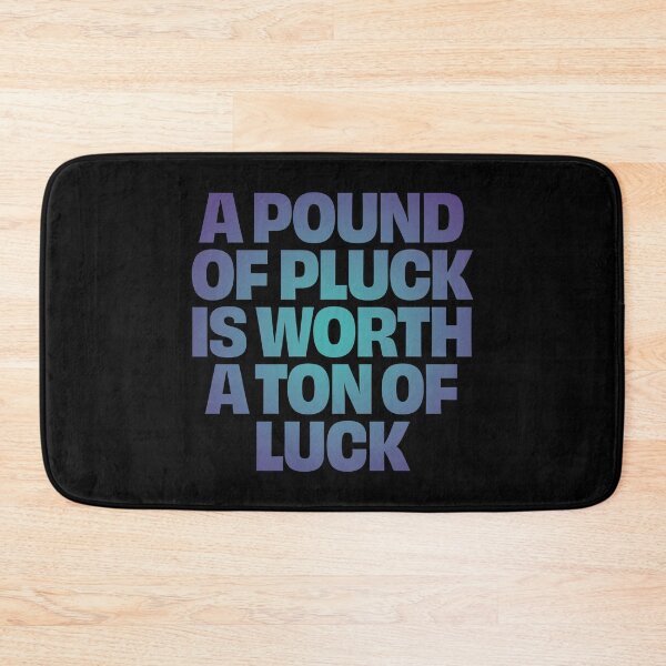 Item preview, A pound of pluck is worth a ton of luck. v.1 designed and sold by x1brett.