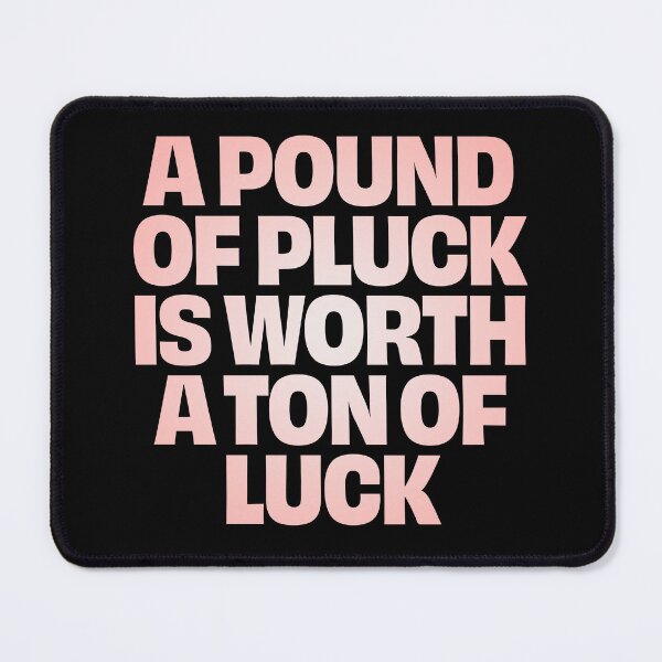 Item preview, A pound of pluck is worth a ton of luck. v.2 designed and sold by x1brett.