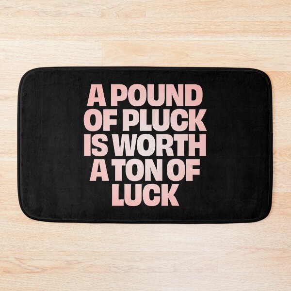 Item preview, A pound of pluck is worth a ton of luck. v.2 designed and sold by x1brett.