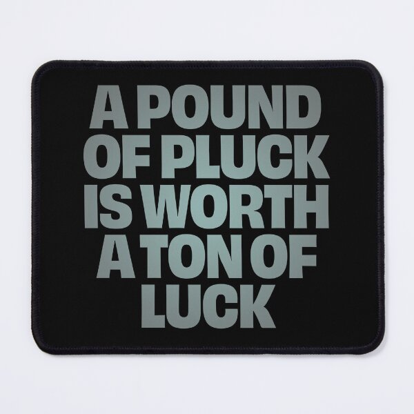Item preview, A pound of pluck is worth a ton of luck. v.3 designed and sold by x1brett.