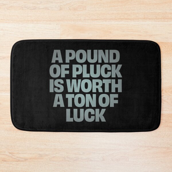 Item preview, A pound of pluck is worth a ton of luck. v.3 designed and sold by x1brett.