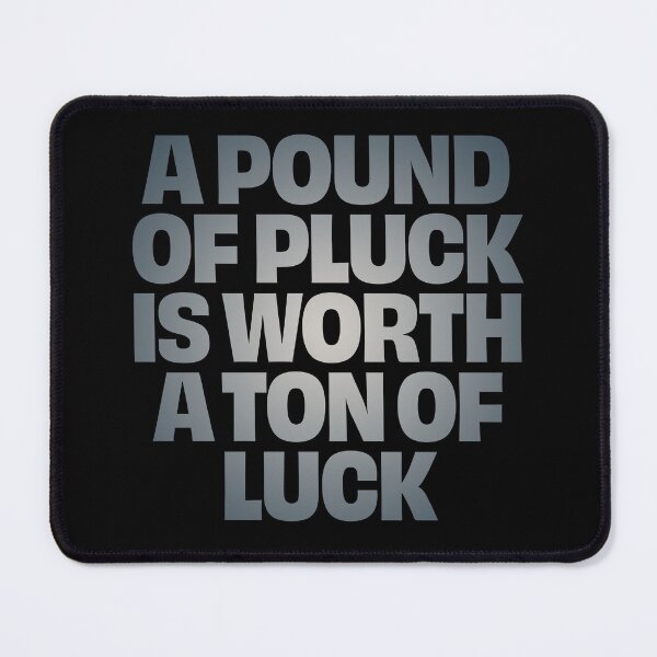 Item preview, A pound of pluck is worth a ton of luck. v.4 designed and sold by x1brett.
