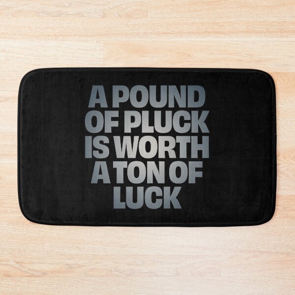 Item preview, A pound of pluck is worth a ton of luck. v.4 designed and sold by x1brett.