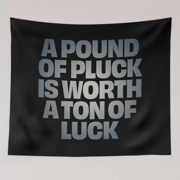 Item preview, A pound of pluck is worth a ton of luck. v.4 designed and sold by x1brett.
