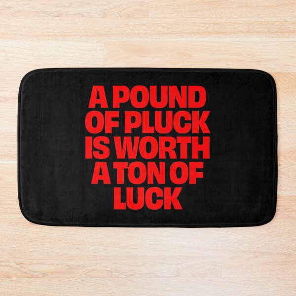 Item preview, A pound of pluck is worth a ton of luck. v.5 designed and sold by x1brett.