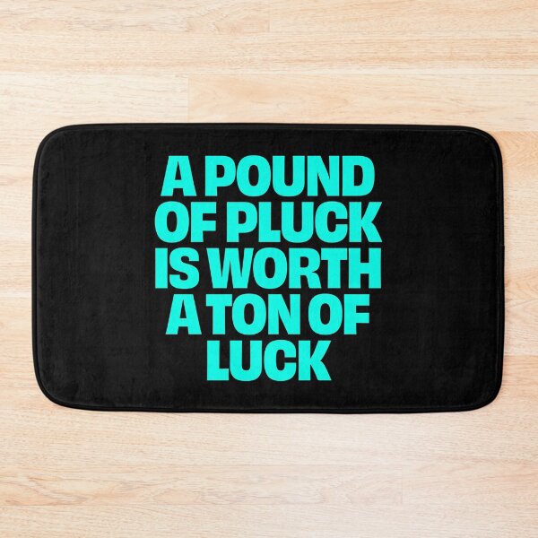 Item preview, A pound of pluck is worth a ton of luck. v.6 designed and sold by x1brett.