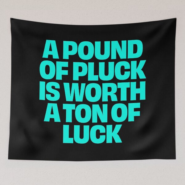 Item preview, A pound of pluck is worth a ton of luck. v.6 designed and sold by x1brett.