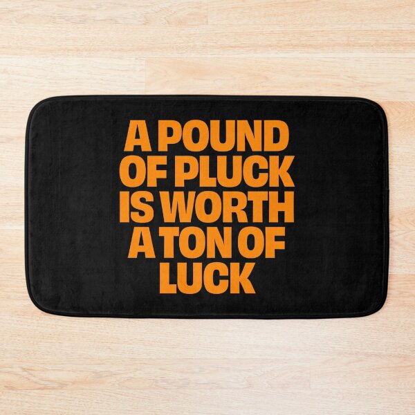 Item preview, A pound of pluck is worth a ton of luck. v.7 designed and sold by x1brett.