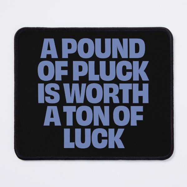 Item preview, A pound of pluck is worth a ton of luck. v.8 designed and sold by x1brett.