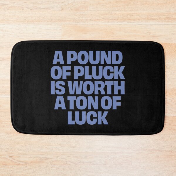 Item preview, A pound of pluck is worth a ton of luck. v.8 designed and sold by x1brett.
