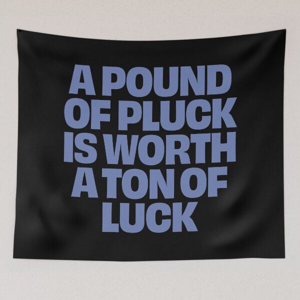 Item preview, A pound of pluck is worth a ton of luck. v.8 designed and sold by x1brett.