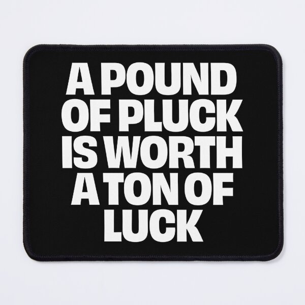 Item preview, A pound of pluck is worth a ton of luck. v.9 designed and sold by x1brett.