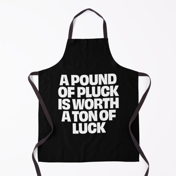 Item preview, A pound of pluck is worth a ton of luck. v.9 designed and sold by x1brett.