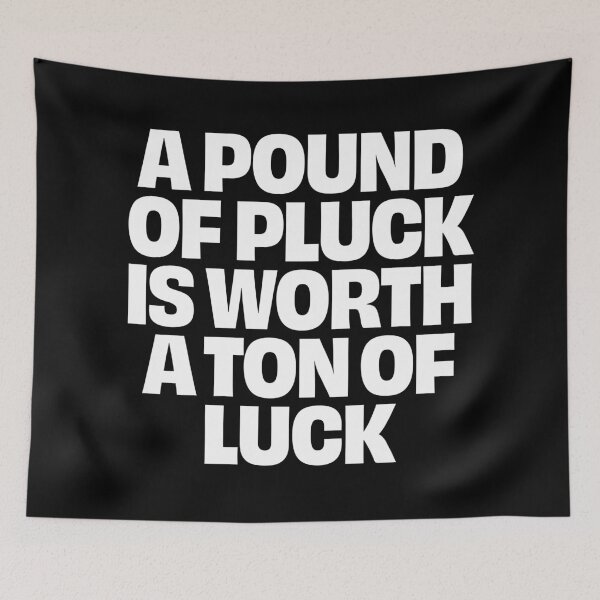 Item preview, A pound of pluck is worth a ton of luck. v.9 designed and sold by x1brett.