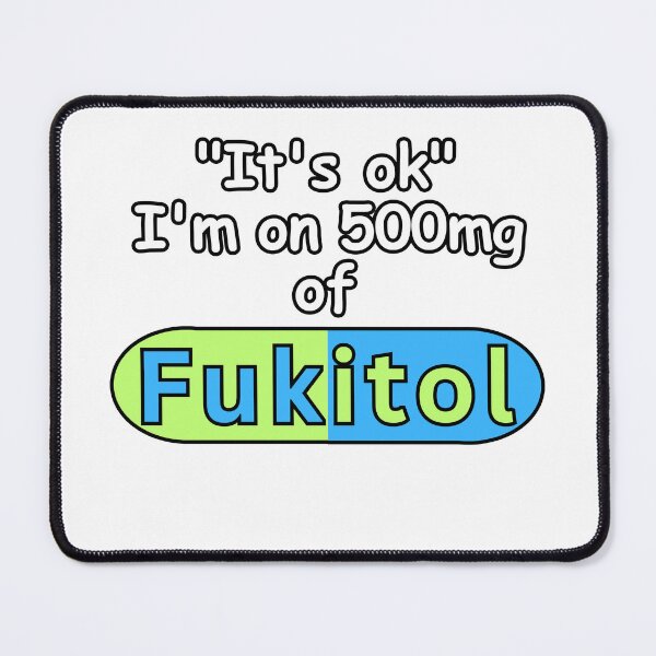 Item preview, 'It's ok" I'm on 500mg of Fukitol Funny Sarcasm designed and sold by SOOF MAACO ⭐⭐⭐⭐⭐.