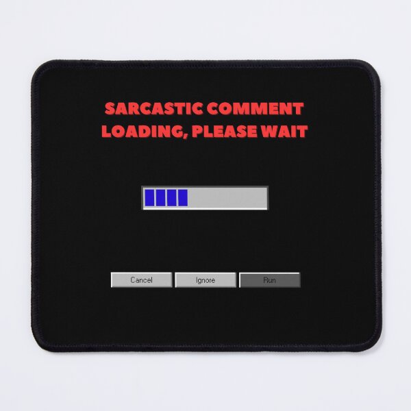 Item preview, SARCASTIC COMMENT LOADING, PLEASE WAIT designed and sold by YoungMind95.