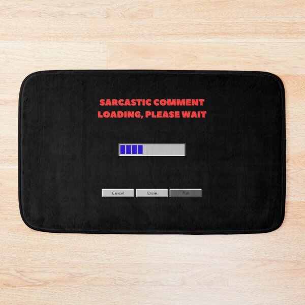 Item preview, SARCASTIC COMMENT LOADING, PLEASE WAIT designed and sold by YoungMind95.