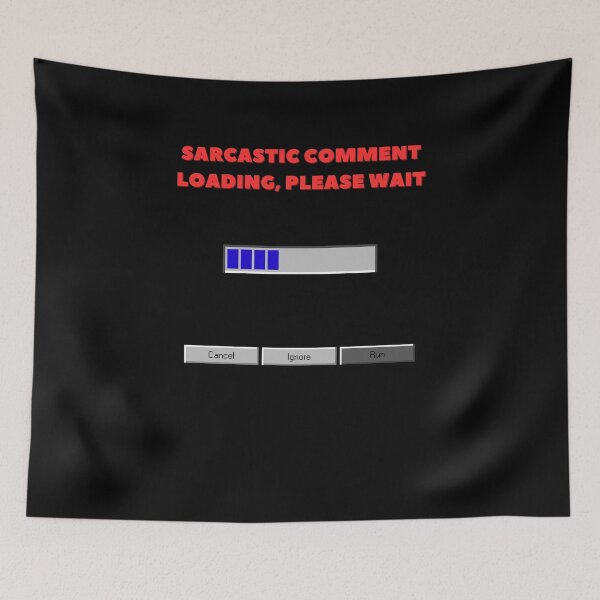 Item preview, SARCASTIC COMMENT LOADING, PLEASE WAIT designed and sold by YoungMind95.