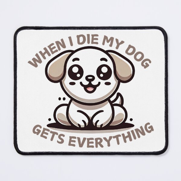 Item preview, When I die my dog gets everything designed and sold by NebulaLabs.