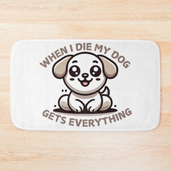Item preview, When I die my dog gets everything designed and sold by NebulaLabs.