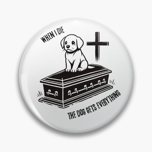 Item preview, When I die the dog gets everything designed and sold by NebulaLabs.